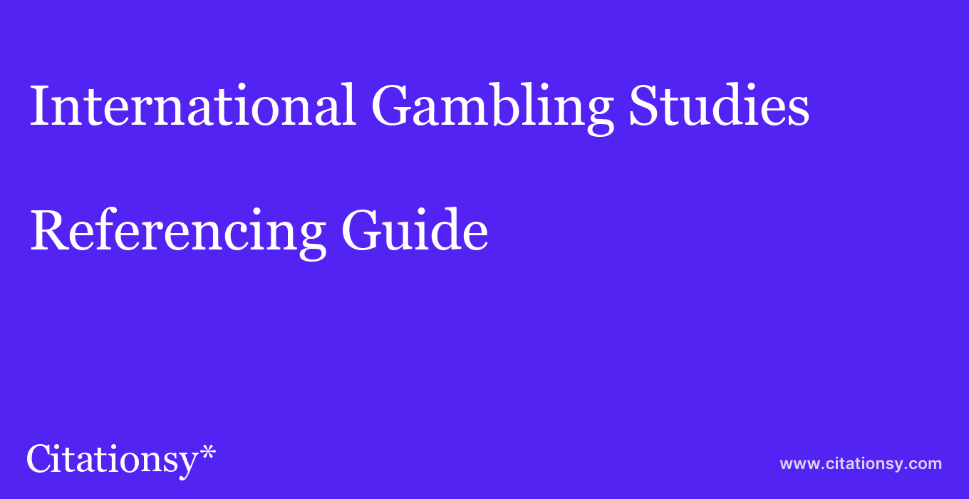 cite International Gambling Studies  — Referencing Guide